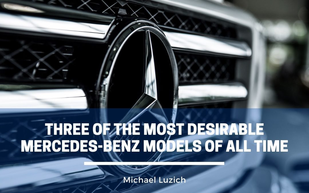 Three of the Most Desirable Mercedes-Benz Models of All Time