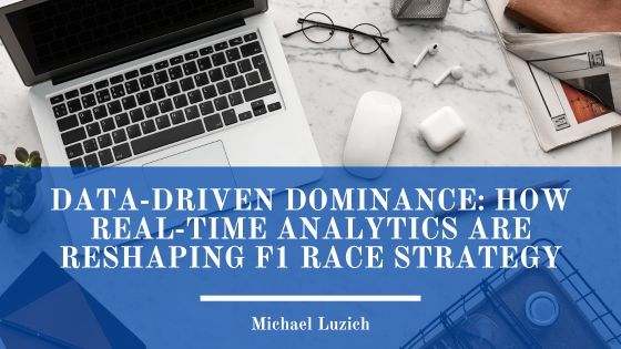 Data-Driven Dominance: How Real-Time Analytics Are Reshaping F1 Race Strategy
