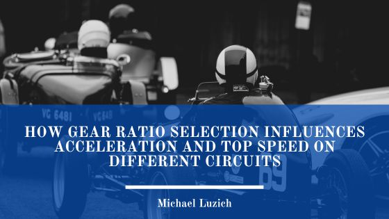 How Gear Ratio Selection Influences Acceleration and Top Speed on Different Circuits