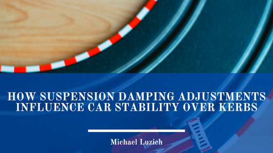 How Suspension Damping Adjustments Influence Car Stability Over Kerbs