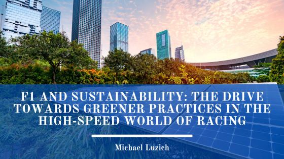 F1 and Sustainability: The Drive Towards Greener Practices in the High-Speed World of Racing