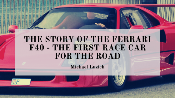 The Story Of The Ferrari F40 – The First Race Car For The Road