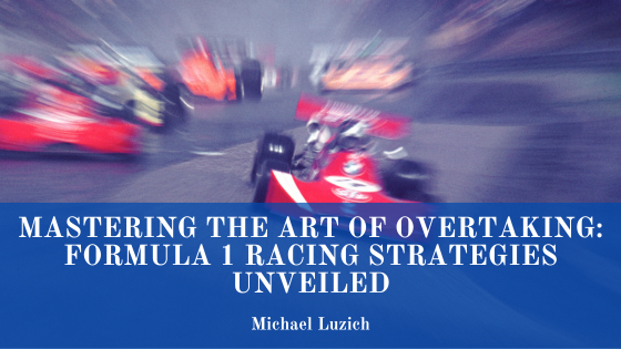 Mastering the Art of Overtaking: Formula 1 Racing Strategies Unveiled
