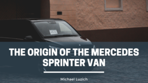 The Origin of the Mercedes Sprinter Van - Michael Luzich